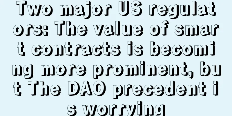 Two major US regulators: The value of smart contracts is becoming more prominent, but The DAO precedent is worrying