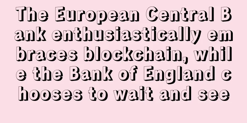 The European Central Bank enthusiastically embraces blockchain, while the Bank of England chooses to wait and see
