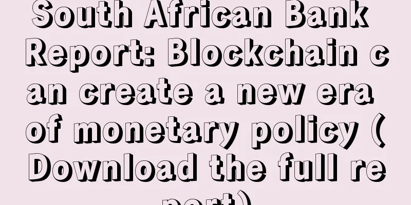 South African Bank Report: Blockchain can create a new era of monetary policy (Download the full report)