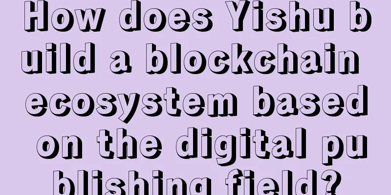 How does Yishu build a blockchain ecosystem based on the digital publishing field?