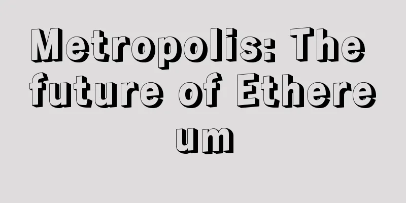 Metropolis: The future of Ethereum