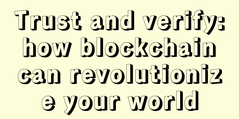 Trust and verify: how blockchain can revolutionize your world