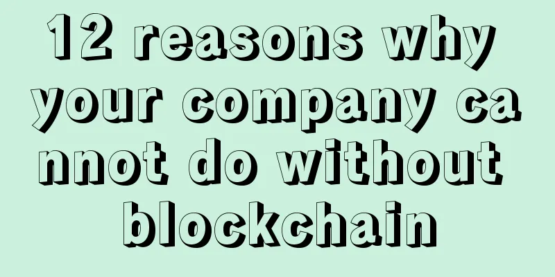 12 reasons why your company cannot do without blockchain
