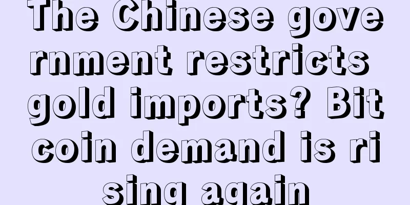 The Chinese government restricts gold imports? Bitcoin demand is rising again