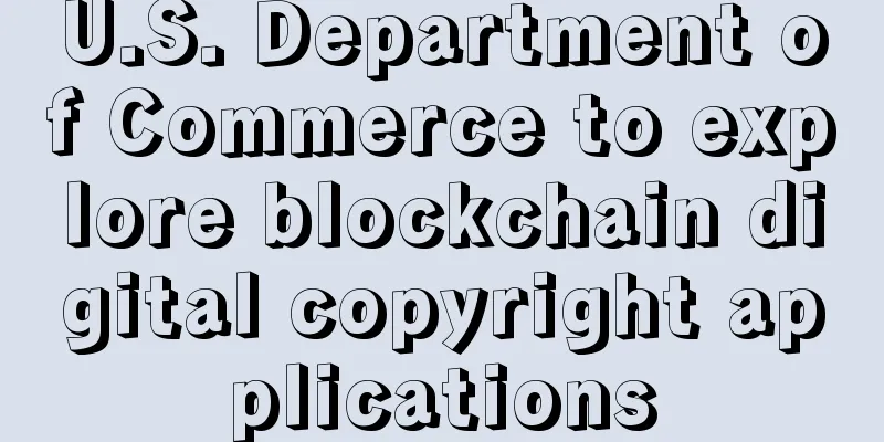 U.S. Department of Commerce to explore blockchain digital copyright applications
