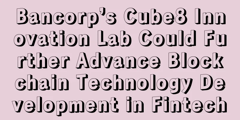 Bancorp’s Cube8 Innovation Lab Could Further Advance Blockchain Technology Development in Fintech