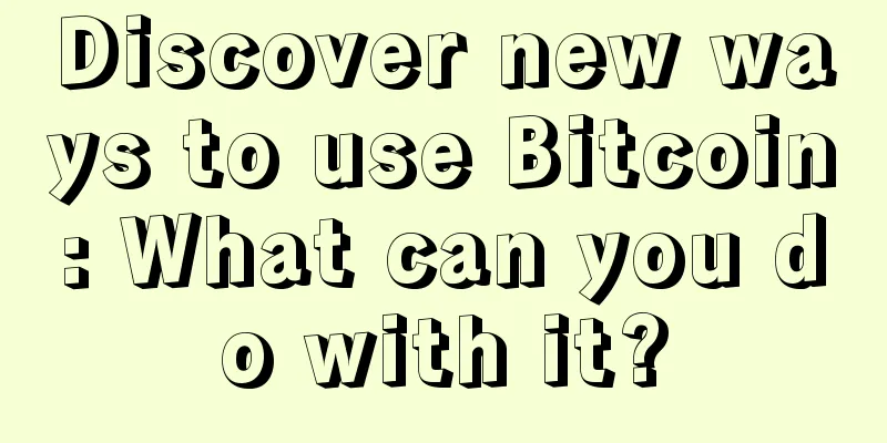 Discover new ways to use Bitcoin: What can you do with it?