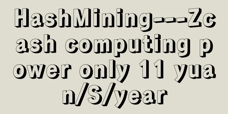 HashMining---Zcash computing power only 11 yuan/S/year