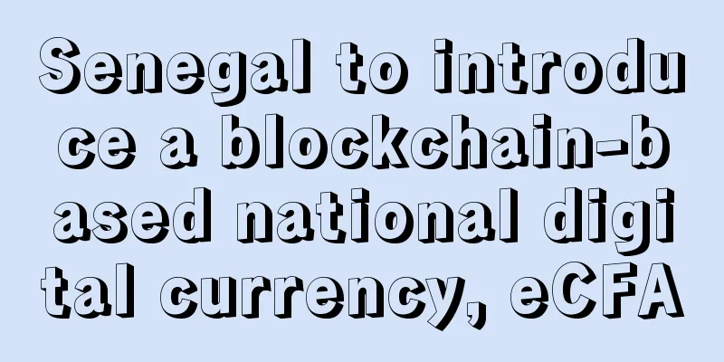 Senegal to introduce a blockchain-based national digital currency, eCFA