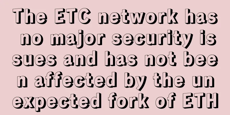 The ETC network has no major security issues and has not been affected by the unexpected fork of ETH