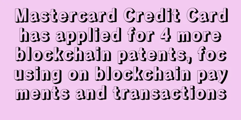Mastercard Credit Card has applied for 4 more blockchain patents, focusing on blockchain payments and transactions