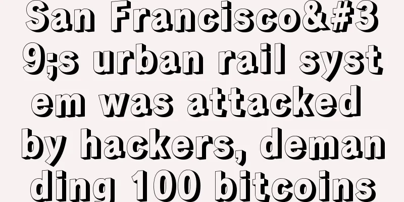 San Francisco's urban rail system was attacked by hackers, demanding 100 bitcoins