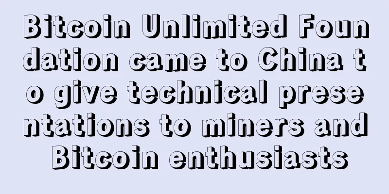 Bitcoin Unlimited Foundation came to China to give technical presentations to miners and Bitcoin enthusiasts
