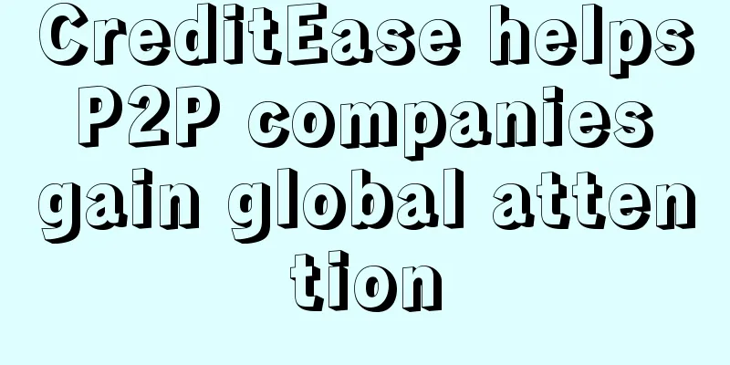 CreditEase helps P2P companies gain global attention