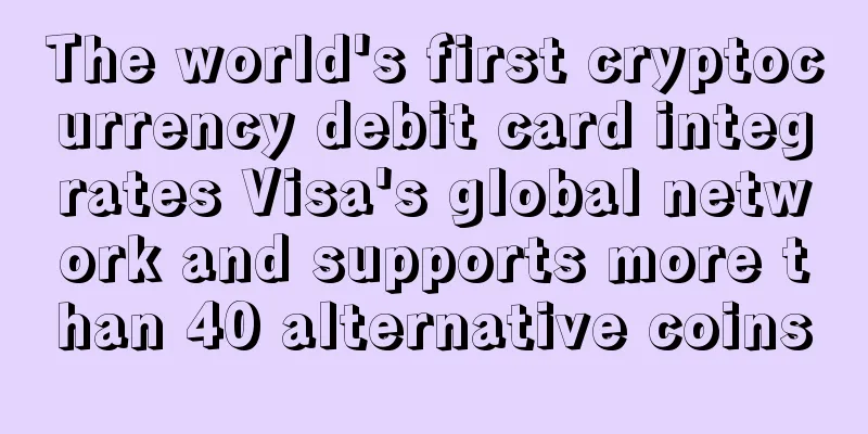 The world's first cryptocurrency debit card integrates Visa's global network and supports more than 40 alternative coins