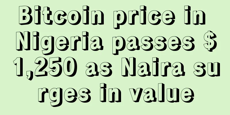 Bitcoin price in Nigeria passes $1,250 as Naira surges in value