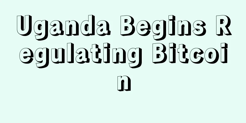 Uganda Begins Regulating Bitcoin