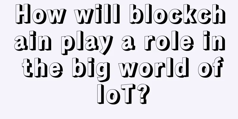 How will blockchain play a role in the big world of IoT?