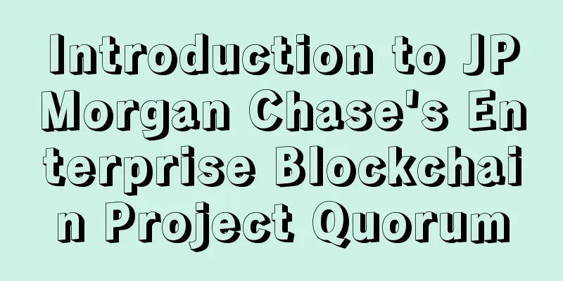Introduction to JPMorgan Chase's Enterprise Blockchain Project Quorum