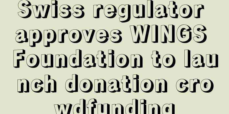 Swiss regulator approves WINGS Foundation to launch donation crowdfunding