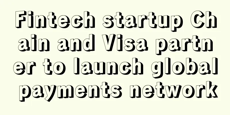 Fintech startup Chain and Visa partner to launch global payments network