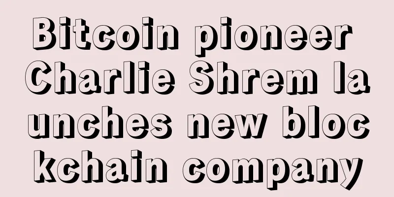Bitcoin pioneer Charlie Shrem launches new blockchain company