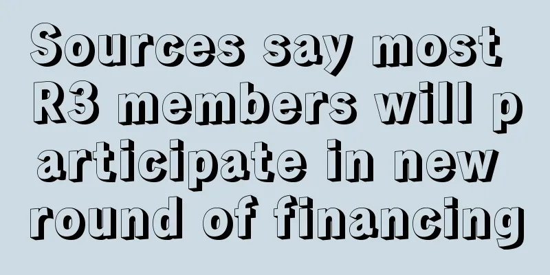 Sources say most R3 members will participate in new round of financing