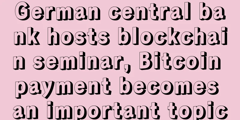 German central bank hosts blockchain seminar, Bitcoin payment becomes an important topic