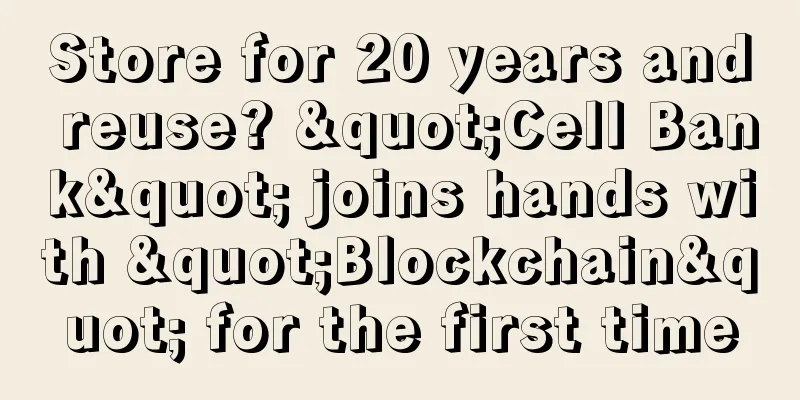 Store for 20 years and reuse? "Cell Bank" joins hands with "Blockchain" for the first time