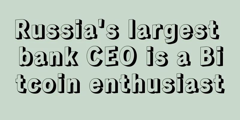 Russia's largest bank CEO is a Bitcoin enthusiast