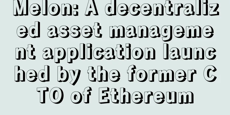 Melon: A decentralized asset management application launched by the former CTO of Ethereum