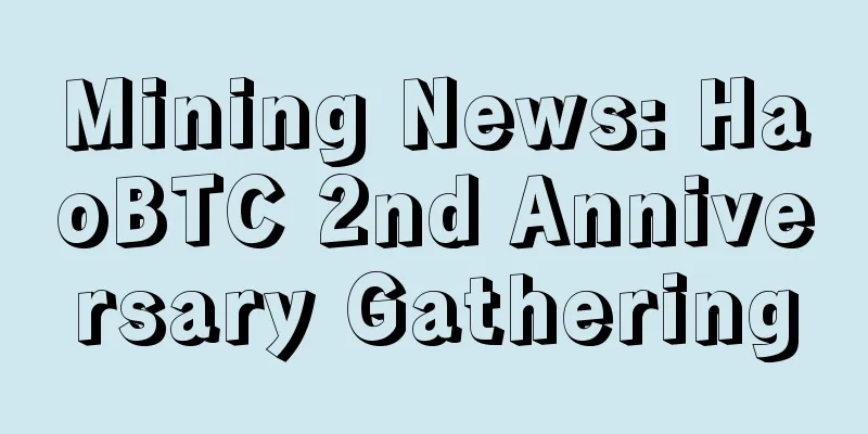 Mining News: HaoBTC 2nd Anniversary Gathering