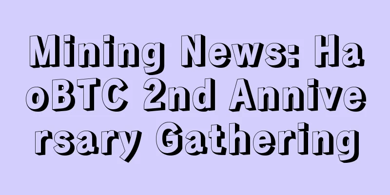 Mining News: HaoBTC 2nd Anniversary Gathering