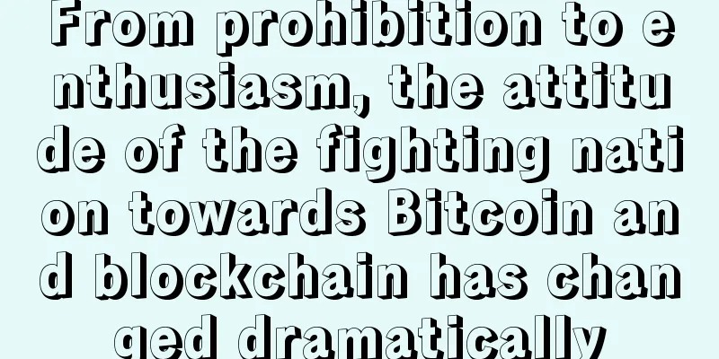 From prohibition to enthusiasm, the attitude of the fighting nation towards Bitcoin and blockchain has changed dramatically