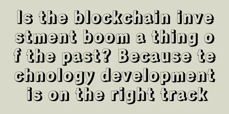 Is the blockchain investment boom a thing of the past? Because technology development is on the right track