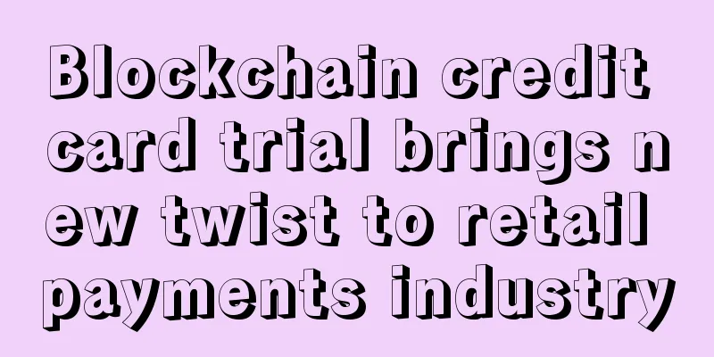 Blockchain credit card trial brings new twist to retail payments industry