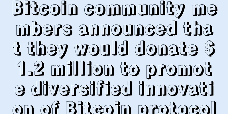 Bitcoin community members announced that they would donate $1.2 million to promote diversified innovation of Bitcoin protocol