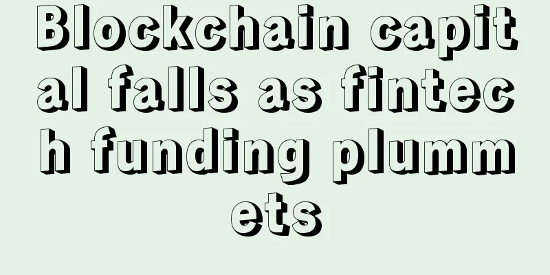 Blockchain capital falls as fintech funding plummets