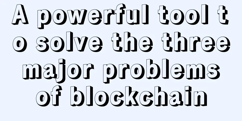 A powerful tool to solve the three major problems of blockchain