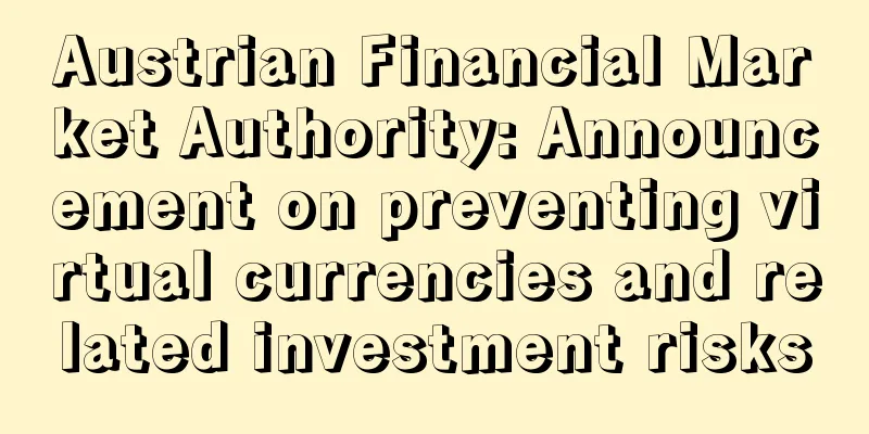 Austrian Financial Market Authority: Announcement on preventing virtual currencies and related investment risks