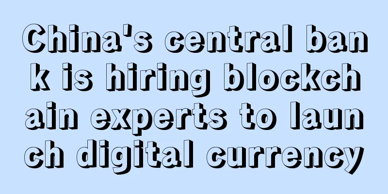 China's central bank is hiring blockchain experts to launch digital currency