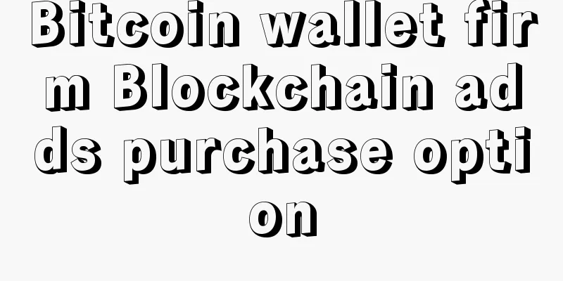 Bitcoin wallet firm Blockchain adds purchase option