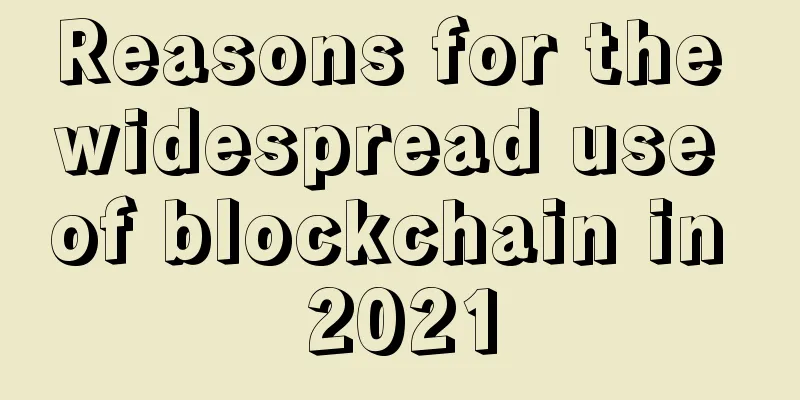 Reasons for the widespread use of blockchain in 2021