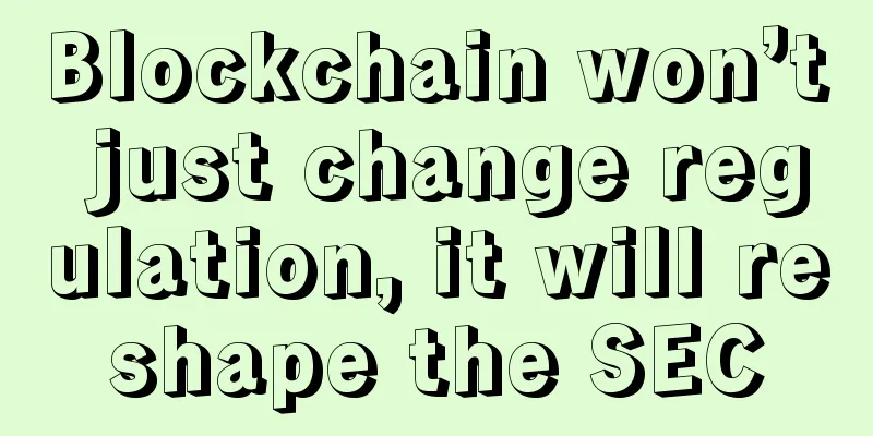 Blockchain won’t just change regulation, it will reshape the SEC