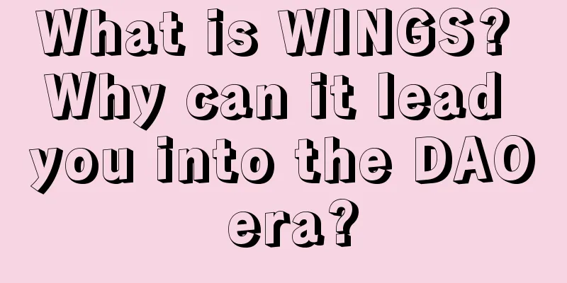 What is WINGS? Why can it lead you into the DAO era?