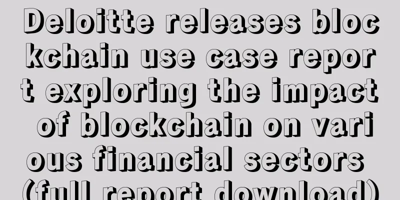 Deloitte releases blockchain use case report exploring the impact of blockchain on various financial sectors (full report download)
