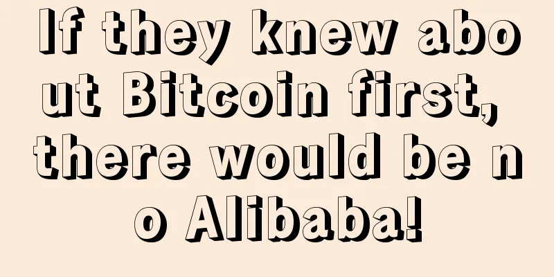 If they knew about Bitcoin first, there would be no Alibaba!