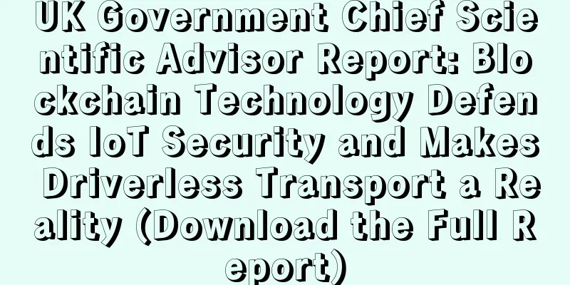 UK Government Chief Scientific Advisor Report: Blockchain Technology Defends IoT Security and Makes Driverless Transport a Reality (Download the Full Report)