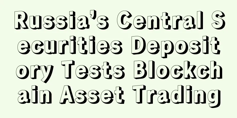 Russia’s Central Securities Depository Tests Blockchain Asset Trading