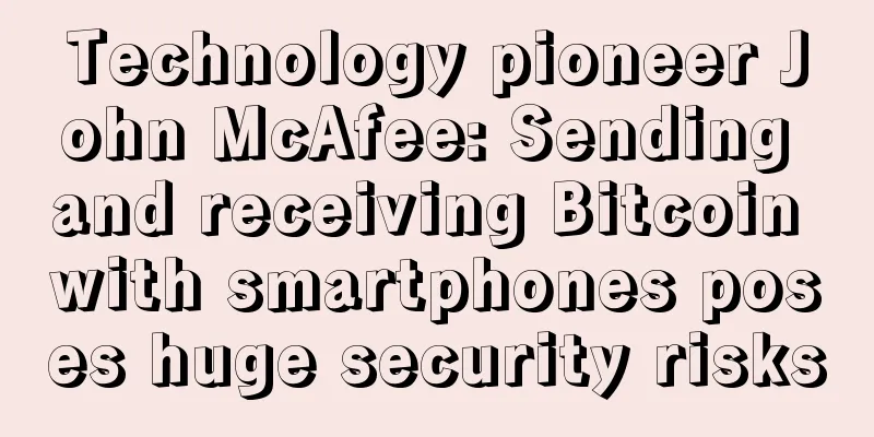 Technology pioneer John McAfee: Sending and receiving Bitcoin with smartphones poses huge security risks